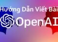 Hướng dẫn viết bài trên OpenAi Việt Nam tránh vi phạm Ruler